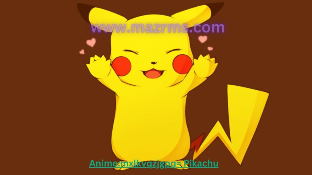 Anime:mxlkvqzjgpq= Pikachu